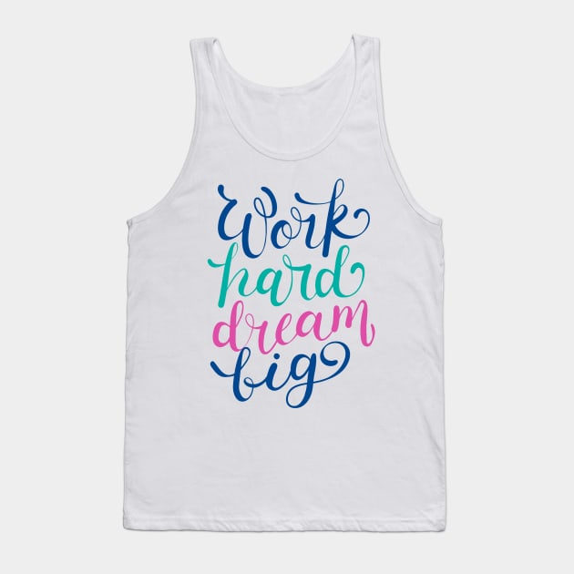 Work Hard Dream Big Tank Top by Mako Design 